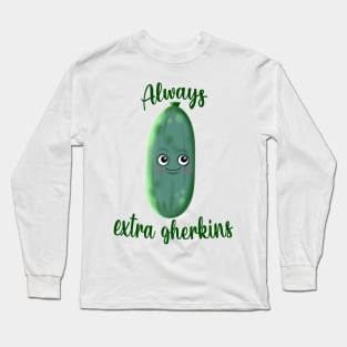 Always extra gherkins Long Sleeve T-Shirt